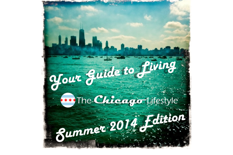 Your Guide to Living The Chicago Lifestyle: Summer 2014